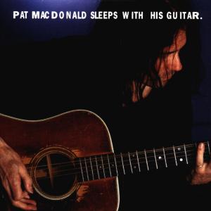 CD Shop - MACDONALD, PAT SLEEPS WITH HIS GUITAR