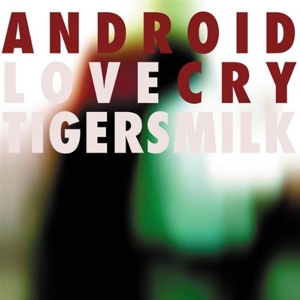 CD Shop - TIGERSMILK ANDROID LOVE CRY