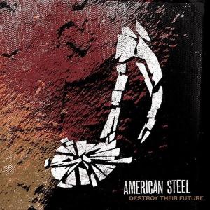 CD Shop - AMERICAN STEEL DESTROY YOUR FUTURE