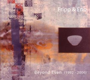 CD Shop - FRIPP, ROBERT/BRIAN ENO BEYOND EVEN (1992-2006)