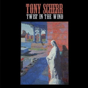 CD Shop - SCHERR, TONY TWIST IN THE WIND