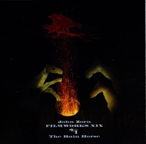 CD Shop - ZORN, JOHN FILMWORKS XIX: THE RAIN HORSE