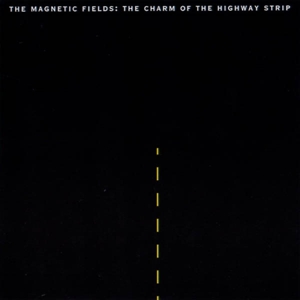 CD Shop - MAGNETIC FIELDS CHARM OF THE HIGHWAY STRIP