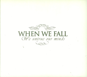 CD Shop - WHEN WE FALL WE UNTRUE OUR MINDS