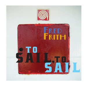 CD Shop - FRITH, FRED TO SAIL TO SAIL
