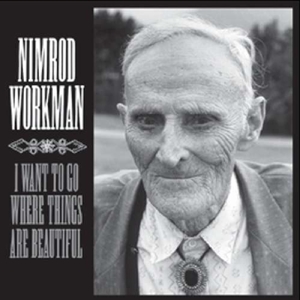 CD Shop - WORKMAN, NIMROD I WANT TO GO WHERE THINGS ARE BEAUTIFUL
