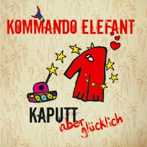 CD Shop - KOMMANDO ELEFANT KAPUTT ABER GLUECKLICH