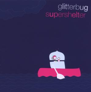 CD Shop - GLITTERBUG SUPERSHELTER