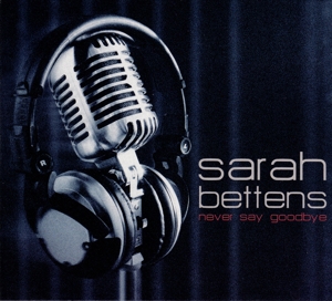 CD Shop - BETTENS, SARAH NEVER SAY GOODBYE