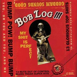 CD Shop - BOB LOG III MY SHIT IS PERFECT