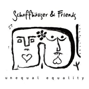 CD Shop - SCHAFFHAUSER & FRIENDS UNEQUAL EQUALITY