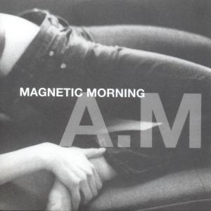 CD Shop - MAGNETIC MORNING A.M.