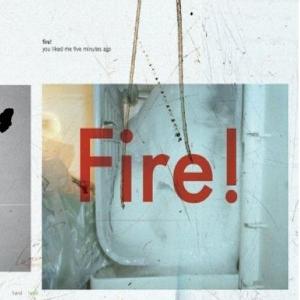 CD Shop - FIRE YOU LIKED ME 5 MINUTES AGO