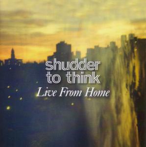CD Shop - SHUDDER TO THINK LIVE FROM HOME