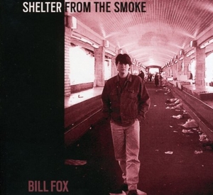 CD Shop - FOX, BILL SHELTER FROM THE SMOKE