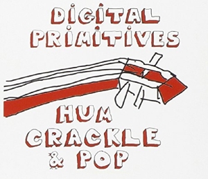 CD Shop - DIGITAL PRIMITIVES HUM CRACKLE POP
