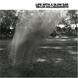 CD Shop - HOLLINGSWORTH, TAYLOR LIFE WITH A SLOW EAR