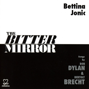 CD Shop - JONIC, BETTINA THE BITTER MIRROR: SONGS BY BOB DYLAN & BERTOLT BRECHT