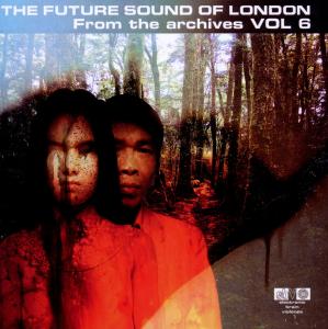CD Shop - FUTURE SOUND OF LONDON FROM THE ARCHIVES 6
