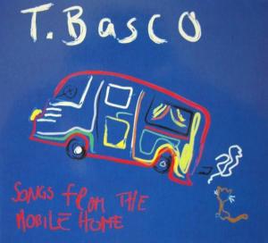 CD Shop - T.BASCO SONGS FROM THE MOBILE HOME