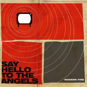 CD Shop - SAY HELLO TO THE ANGELS MODERN FIRE