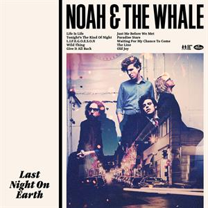 CD Shop - NOAH AND THE WHALE LAST NIGHT ON EARTH