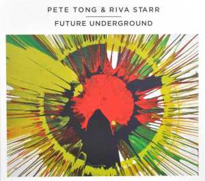 CD Shop - TONG, PETE & RIVA STARR FUTURE UNDERGROUND