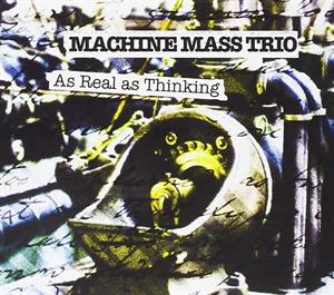 CD Shop - MACHINE MASS TRIO AS REAL AS THINKING
