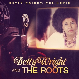 CD Shop - WRIGHT, BETTY & THE ROOTS BETTY WRIGHT: THE MOVIE