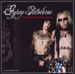 CD Shop - GYPSY PISTOLEROS FOREVER WILD, BEAUTIFUL AND DAMNED: GREATEST HITS VOLUME 1