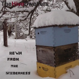 CD Shop - HIVE DWELLERS HEWN FROM WILDERNESS