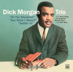 CD Shop - MORGAN TRIO, DICK AT THE SHOWBOAT/SEE WHAT I MEAN/SETTLIN IN