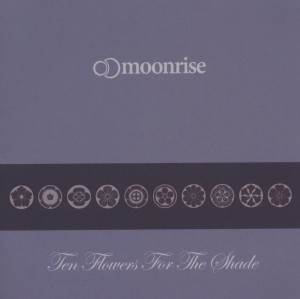 CD Shop - MOONRISE TEN FLOWERS FOR THE SHADE