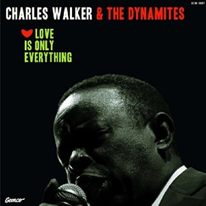 CD Shop - WALKER, CHARLES & THE DYNAMITES LOVE IS ONLY EVERYTHING