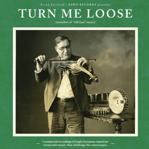 CD Shop - V/A \"TURN ME LOOSE: OUTSIDERS OF \"\"OLD TIME\"\" MUSIC\"
