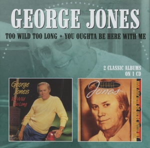 CD Shop - JONES, GEORGE TOO WILD TOO LONG/YOU OUGHTA BE HERE WITH ME