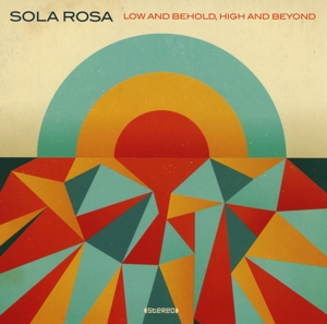 CD Shop - SOLA ROSA LOW AND BEHOLD, HIGH AND BEYOND