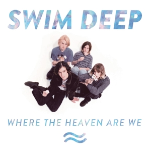 CD Shop - SWIM DEEP WHERE THE HEAVEN ARE WE