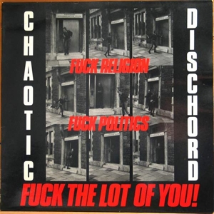 CD Shop - CHAOTIC DISCHORD FUCK RELIGION, FUCK POLITICS, FUCK THE LOT OF YOU!