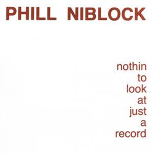 CD Shop - NIBLOCK, PHIL NOTHIN TO LOOK AT JUST A RECORD