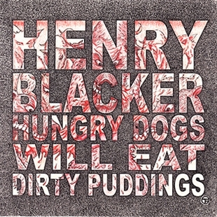CD Shop - BLACKER, HENRY HUNGRY DOGS WILL EAT DIRTY PUDDING