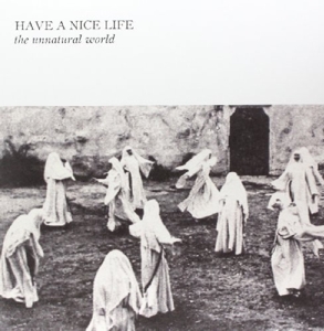 CD Shop - HAVE A NICE LIFE THE UNNATURAL WORLD