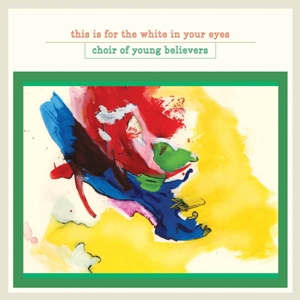 CD Shop - CHOIR OF YOUNG BELIEVERS THIS IS FOR THE WHITE IN YOUR EYES