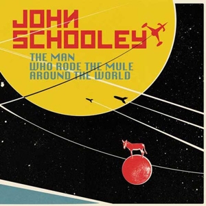 CD Shop - SCHOOLEY, JOHN MAN WHO RODE THE MULE AROUND THE WORLD