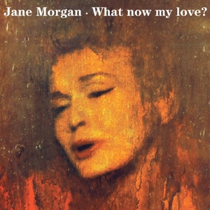 CD Shop - MORGAN, JANE WHAT NOW MY LOVE?