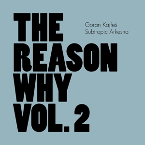 CD Shop - KAJFES, GORAN -SUBTROPIC ARKESTRA- REASON WHY VOL.2