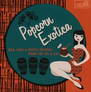 CD Shop - V/A POPCORN EXOTICA: R&B SOUL EXOTIC ROCKERS FROM THE 50S & 60S