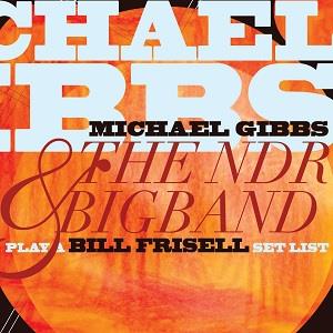 CD Shop - GIBBS, MICHAEL & THE NDR PLAY A BILL FRISELL SETLIST
