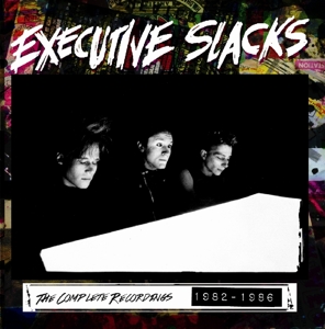 CD Shop - EXECUTIVE SLACKS THE COMPLETE RECORDINGS 1982-1986