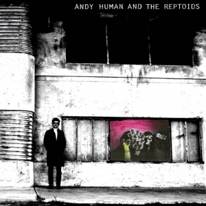 CD Shop - HUMAN, ANDY ANDY HUMAN AND THE REPTOIDS
